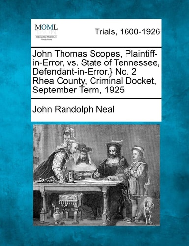 John Thomas Scopes, Plaintiff-in-Error, vs. State of Tennessee, Defendant-in-Error.} No. 2 Rhea County, Criminal Docket, September Term, 1925