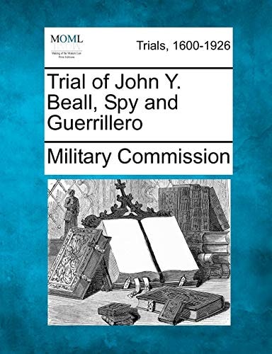 Trial of John Y. Beall, Spy and Guerrillero