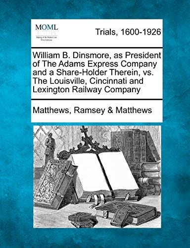 William B. Dinsmore, as President of The Adams Express Company and a Share-Holder Therein, vs. The Louisville, Cincinnati and Lexington Railway Company