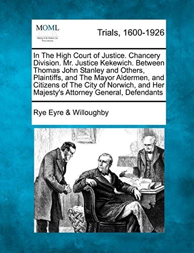 In The High Court of Justice. Chancery Division. Mr. Justice Kekewich. Between Thomas John Stanley and Others, Plaintiffs, and The Mayor Aldermen, and ... Her Majesty's Attorney General, Defendants