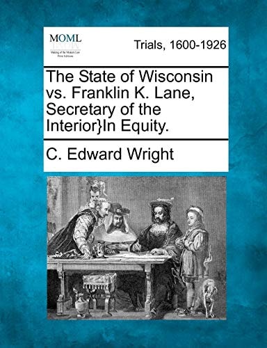 The State of Wisconsin vs. Franklin K. Lane, Secretary of the Interior}In Equity.
