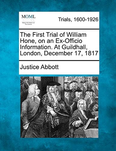 The First Trial of William Hone, on an Ex-Officio Information. At Guildhall, London, December 17, 1817