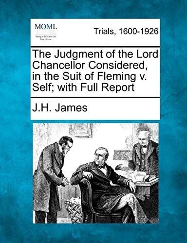 The Judgment of the Lord Chancellor Considered, in the Suit of Fleming v. Self; with Full Report