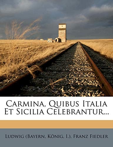Carmina, Quibus Italia Et Sicilia Celebrantur...