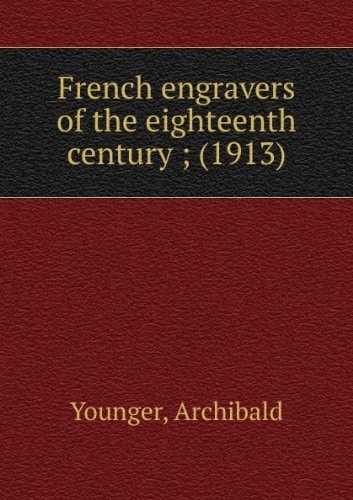 French engravers of the eighteenth century ; ninety-seven illust