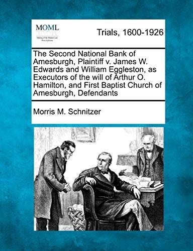 The Second National Bank of Amesburgh, Plaintiff v. James W. Edwards and William Eggleston, as Executors of the will of Arthur O. Hamilton, and First Baptist Church of Amesburgh, Defendants