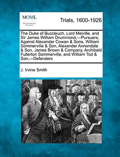 The Duke of Buccleuch, Lord Melville, and Sir James William Drummond,-Pursuers; Against Alexander Cowan & Sons, William Sommerville & Son, Alexander ... Sommerville, and William Tod & Son,-Defend
