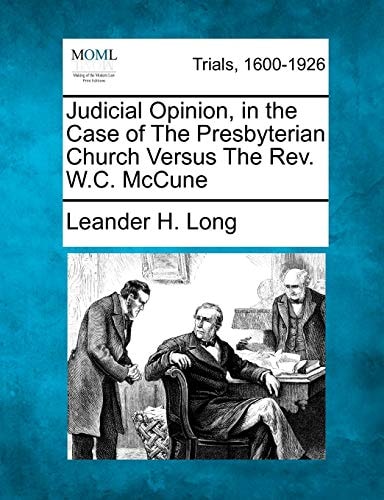 Judicial Opinion, in the Case of The Presbyterian Church Versus The Rev. W.C. McCune