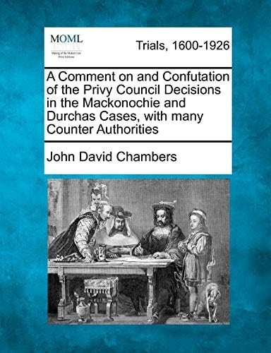 A Comment on and Confutation of the Privy Council Decisions in the Mackonochie and Durchas Cases, with many Counter Authorities