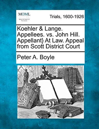 Koehler & Lange. Appellees. vs. John Hill. Appellant} At Law. Appeal from Scott District Court