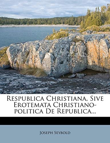 Respublica Christiana, Sive Erotemata Christiano-politica De Republica...