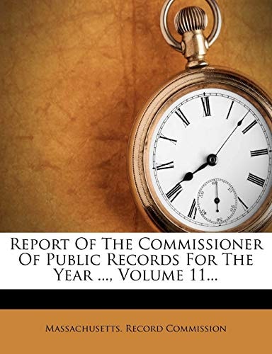 Report Of The Commissioner Of Public Records For The Year ..., Volume 11...