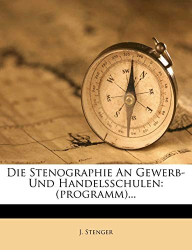 Die Stenographie An Gewerb- Und Handelsschulen: (programm)...