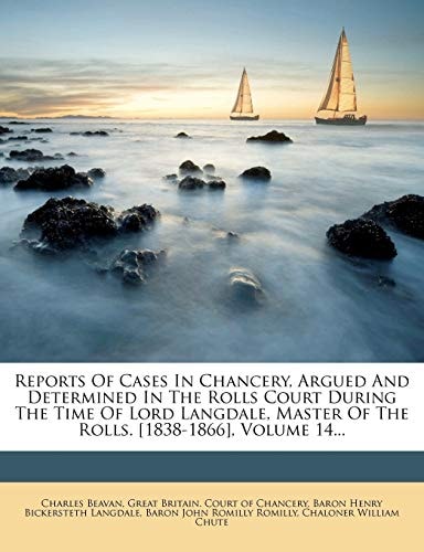 Reports Of Cases In Chancery, Argued And Determined In The Rolls Court During The Time Of Lord Langdale, Master Of The Rolls. [1838-1866], Volume 14...