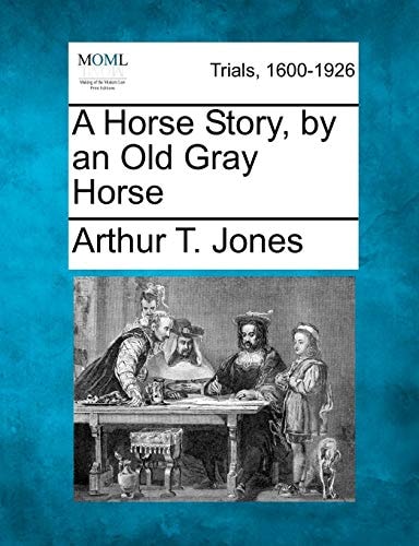 A Horse Story, by an Old Gray Horse