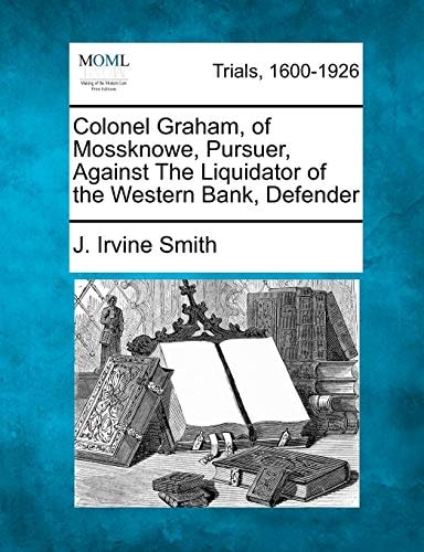 Colonel Graham, of Mossknowe, Pursuer, Against The Liquidator of the Western Bank, Defender