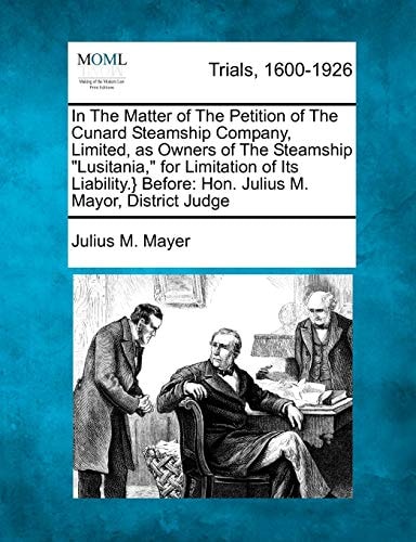 In The Matter of The Petition of The Cunard Steamship Company, Limited, as Owners of The Steamship "Lusitania," for Limitation of Its Liability.} Before: Hon. Julius M. Mayor, District Judge