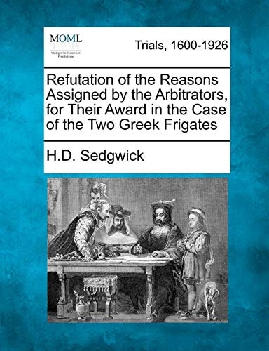 Refutation of the Reasons Assigned by the Arbitrators, for Their Award in the Case of the Two Greek Frigates