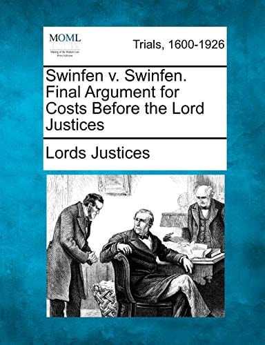 Swinfen v. Swinfen. Final Argument for Costs Before the Lord Justices