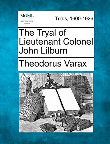 The Tryal of Lieutenant Colonel John Lilburn