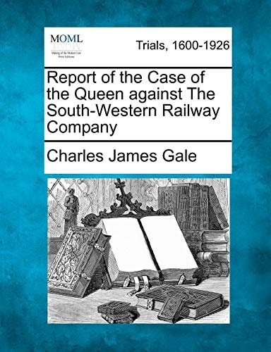 Report of the Case of the Queen against The South-Western Railway Company