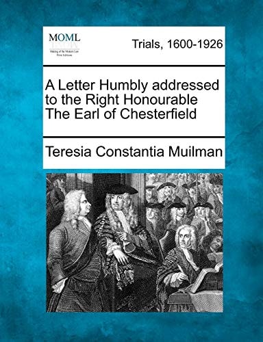A Letter Humbly addressed to the Right Honourable The Earl of Chesterfield