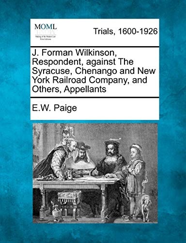 J. Forman Wilkinson, Respondent, against The Syracuse, Chenango and New York Railroad Company, and Others, Appellants