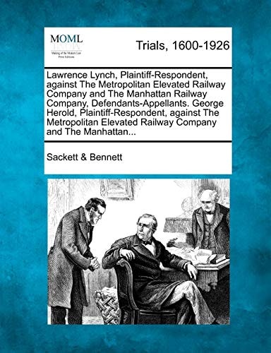 Lawrence Lynch, Plaintiff-Respondent, against The Metropolitan Elevated Railway Company and The Manhattan Railway Company, Defendants-Appellants. ... Elevated Railway Company and The Manhattan...