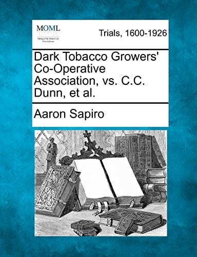 Dark Tobacco Growers' Co-Operative Association, vs. C.C. Dunn, et al.