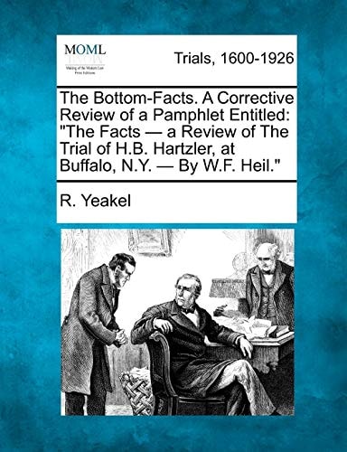 The Bottom-Facts. A Corrective Review of a Pamphlet Entitled: "The Facts - a Review of The Trial of H.B. Hartzler, at Buffalo, N.Y. - By W.F. Heil."