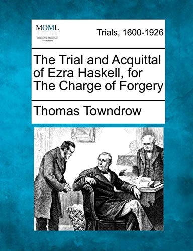 The Trial and Acquittal of Ezra Haskell, for The Charge of Forgery