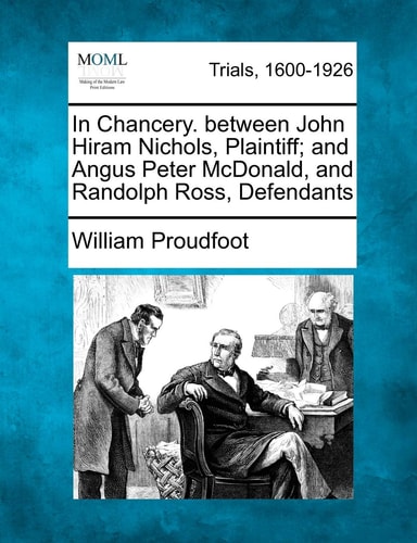 In Chancery. between John Hiram Nichols, Plaintiff; and Angus Peter McDonald, and Randolph Ross, Defendants