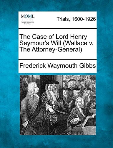 The Case of Lord Henry Seymour's Will (Wallace v. The Attorney-General)