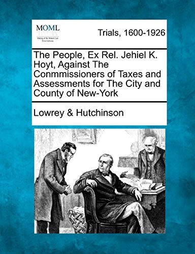 The People, Ex Rel. Jehiel K. Hoyt, Against The Conmmissioners of Taxes and Assessments for The City and County of New-York