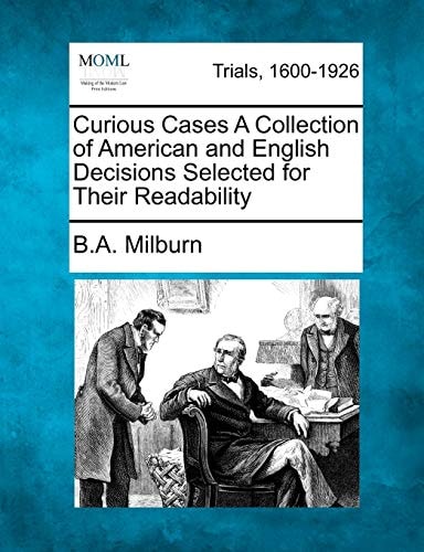 Curious Cases A Collection of American and English Decisions Selected for Their Readability