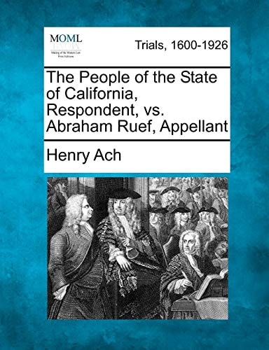 The People of the State of California, Respondent, vs. Abraham Ruef, Appellant