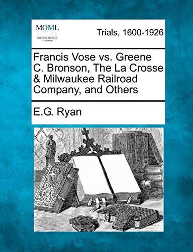 Francis Vose vs. Greene C. Bronson, The La Crosse & Milwaukee Railroad Company, and Others