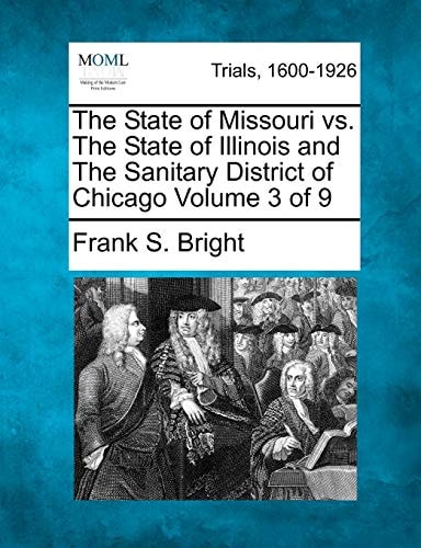 The State of Missouri vs. The State of Illinois and The Sanitary District of Chicago Volume 3 of 9