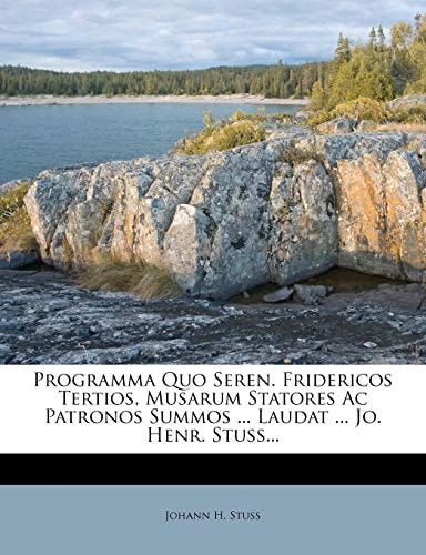 Programma Quo Seren. Fridericos Tertios, Musarum Statores Ac Patronos Summos ... Laudat ... Jo. Henr. Stuss...