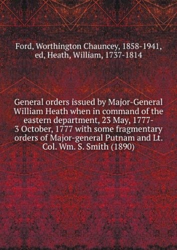 General Orders issued by Major-General William Heath. May-October, 1777