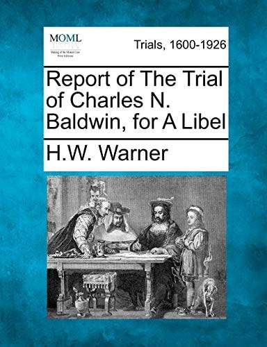 Report of The Trial of Charles N. Baldwin, for A Libel