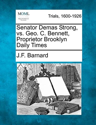 Senator Demas Strong, vs. Geo. C. Bennett, Proprietor Brooklyn Daily Times