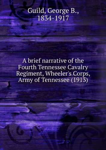 A Brief Narrative of the Fourth Tennessee Cavalry Regiment, Wheeler's Corps, Army of Tennessee