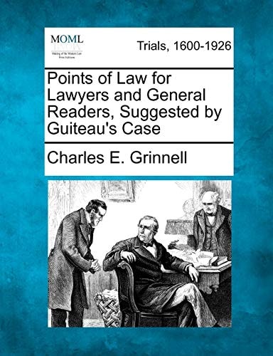 Points of Law for Lawyers and General Readers, Suggested by Guiteau's Case