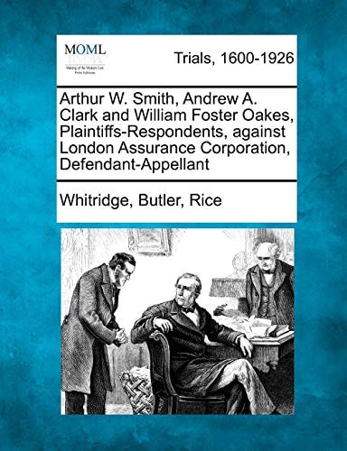Arthur W. Smith, Andrew A. Clark and William Foster Oakes, Plaintiffs-Respondents, against London Assurance Corporation, Defendant-Appellant