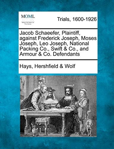 Jacob Schaeefer, Plaintiff, against Frederick Joseph, Moses Joseph, Leo Joseph, National Packing Co., Swift & Co., and Armour & Co. Defendants