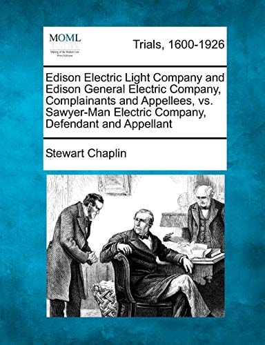 Edison Electric Light Company and Edison General Electric Company, Complainants and Appellees, vs. Sawyer-Man Electric Company, Defendant and Appellant