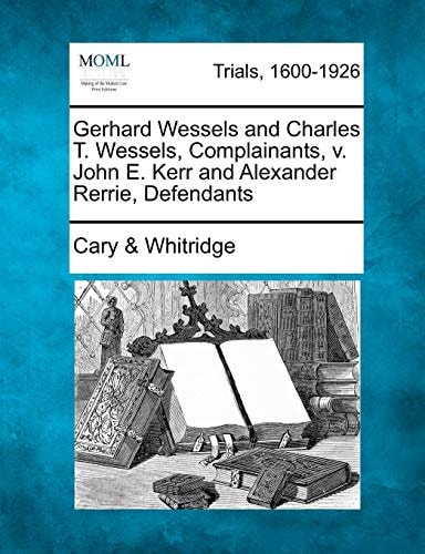 Gerhard Wessels and Charles T. Wessels, Complainants, v. John E. Kerr and Alexander Rerrie, Defendants