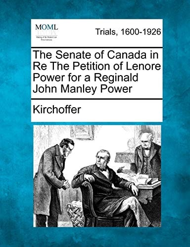 The Senate of Canada in Re The Petition of Lenore Power for a Reginald John Manley Power