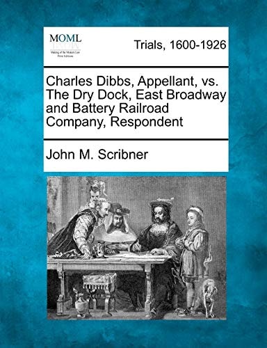 Charles Dibbs, Appellant, vs. The Dry Dock, East Broadway and Battery Railroad Company, Respondent